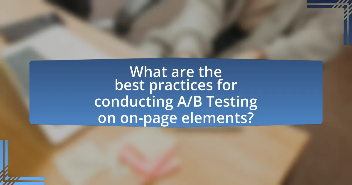 What are the best practices for conducting A/B Testing on on-page elements?