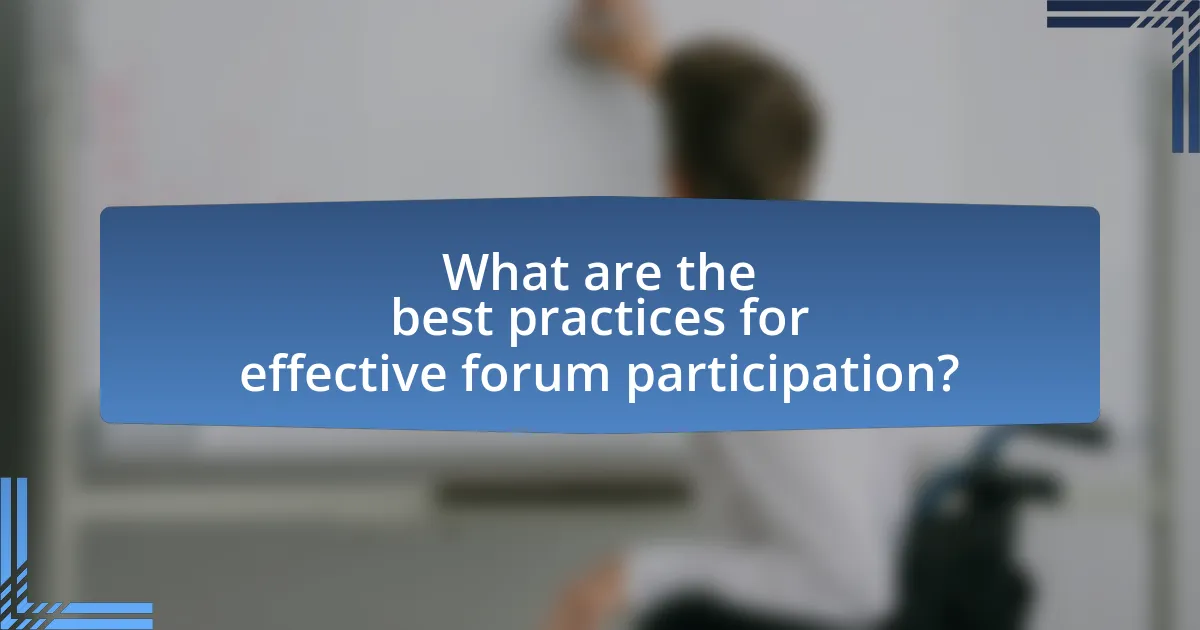 What are the best practices for effective forum participation?