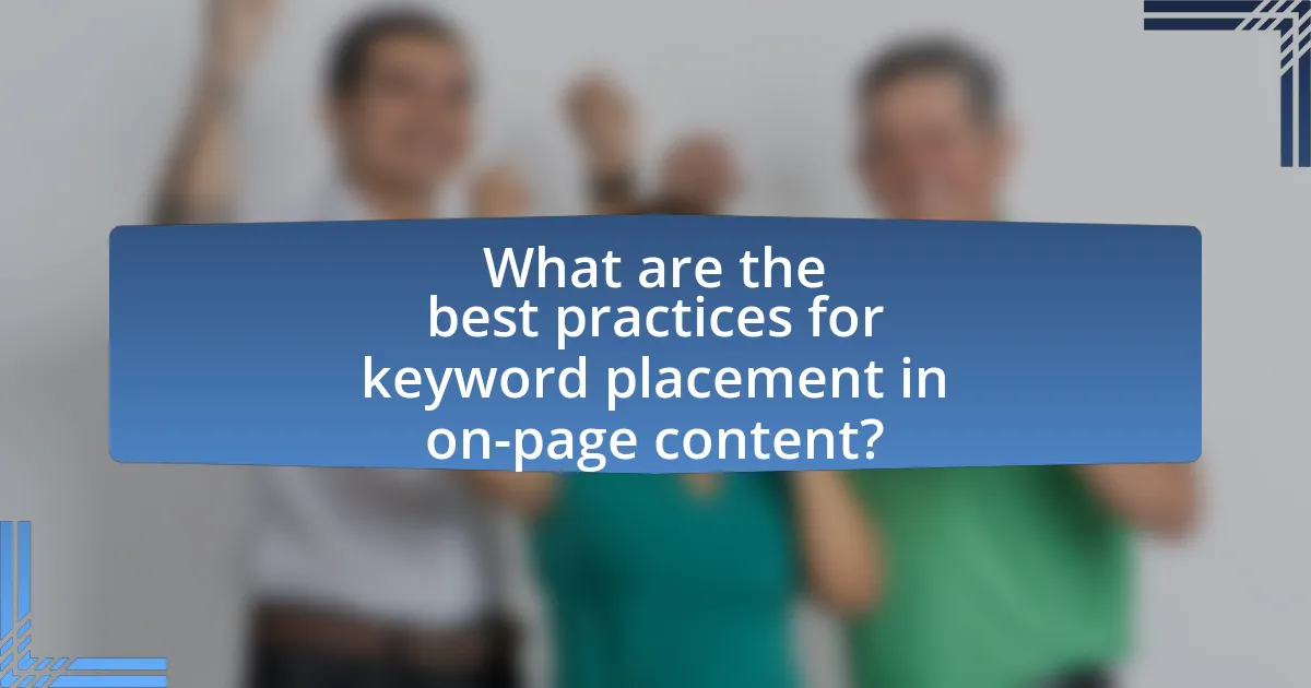 What are the best practices for keyword placement in on-page content?
