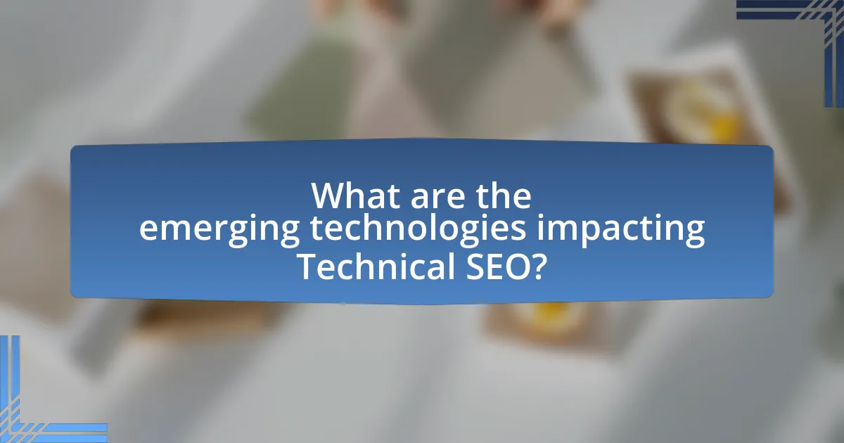 What are the emerging technologies impacting Technical SEO?