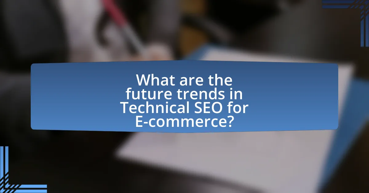What are the future trends in Technical SEO for E-commerce?