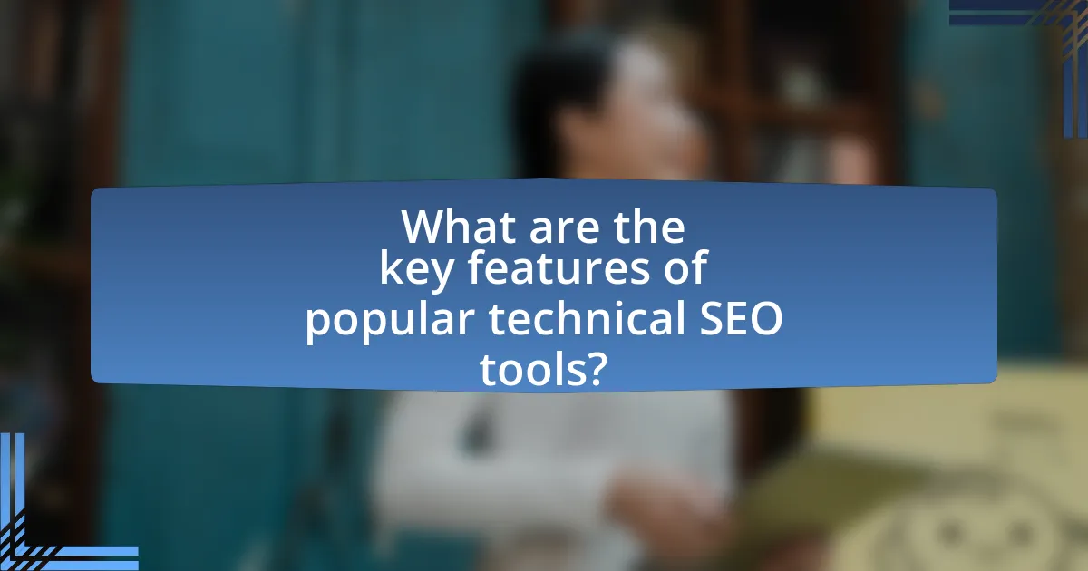 What are the key features of popular technical SEO tools?