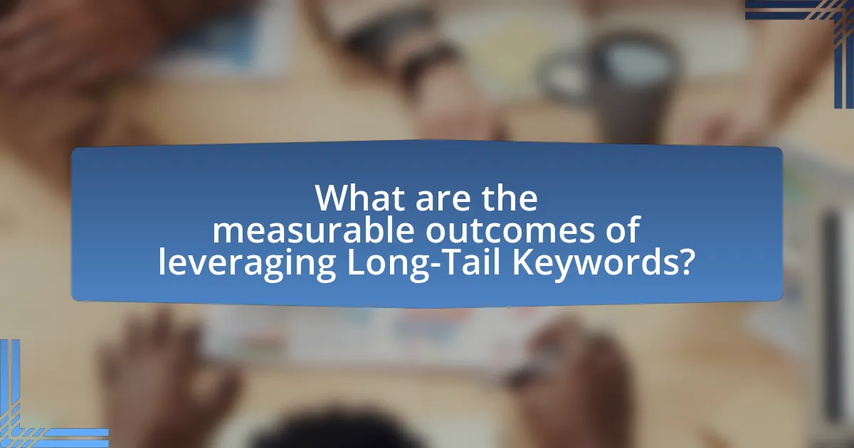 What are the measurable outcomes of leveraging Long-Tail Keywords?