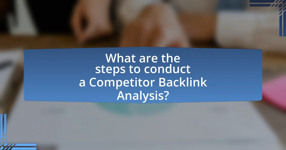 What are the steps to conduct a Competitor Backlink Analysis?