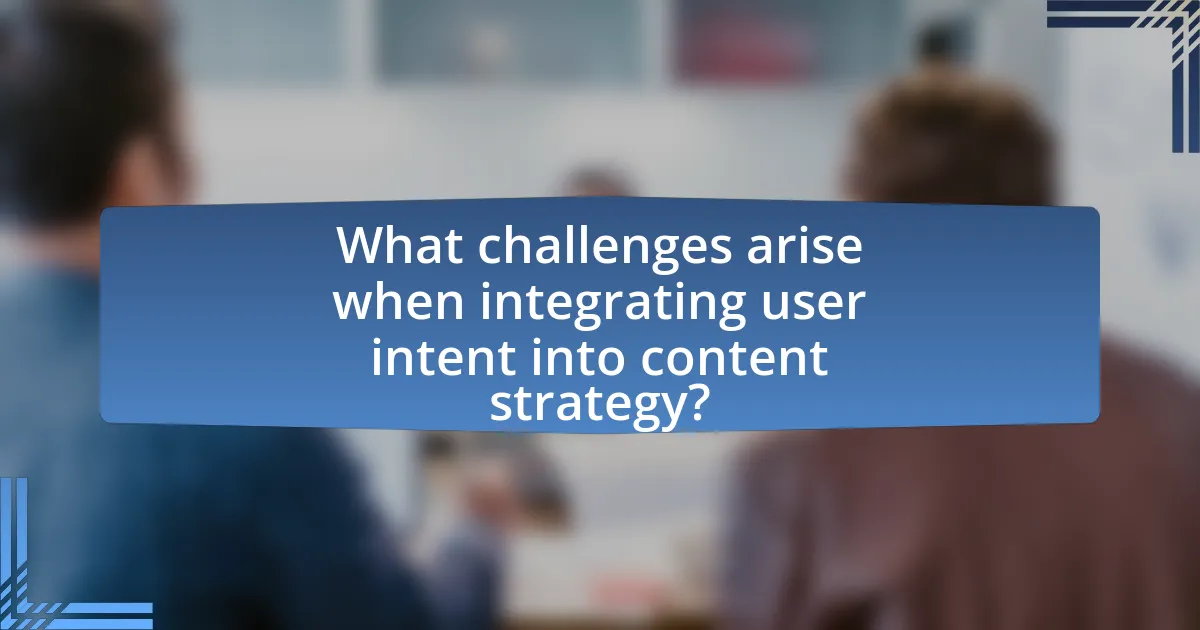 What challenges arise when integrating user intent into content strategy?