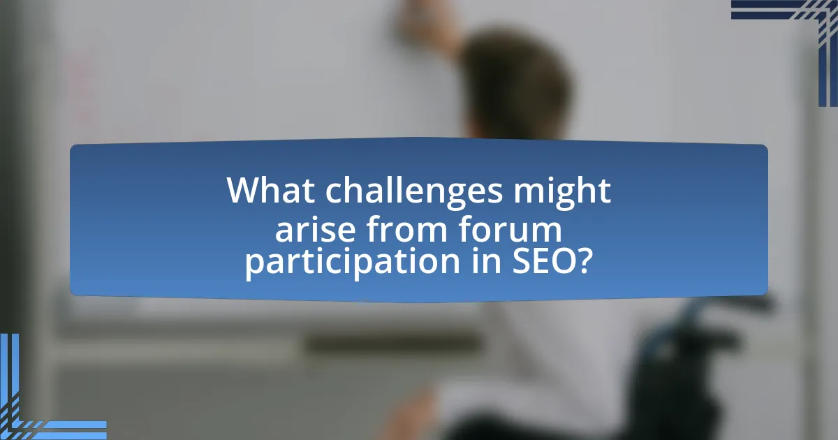 What challenges might arise from forum participation in SEO?
