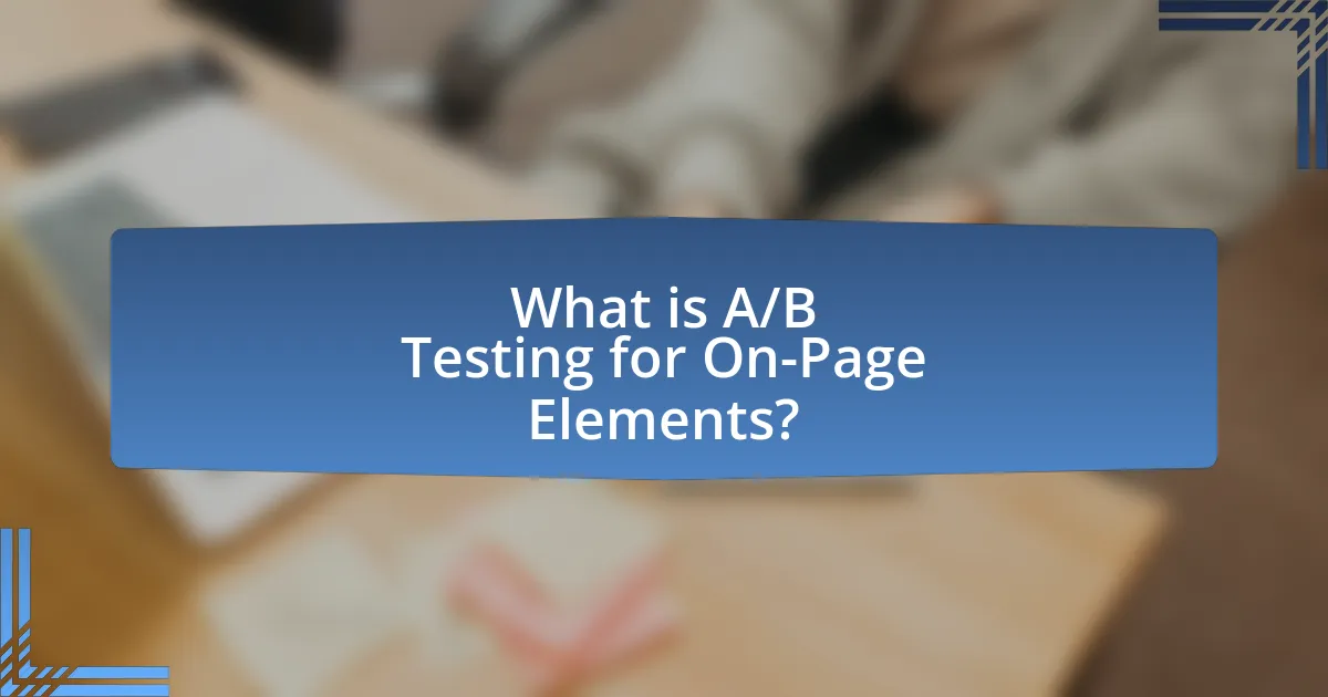 What is A/B Testing for On-Page Elements?