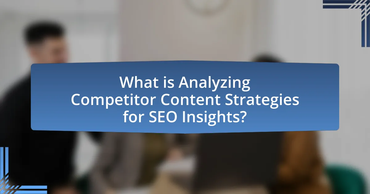 What is Analyzing Competitor Content Strategies for SEO Insights?