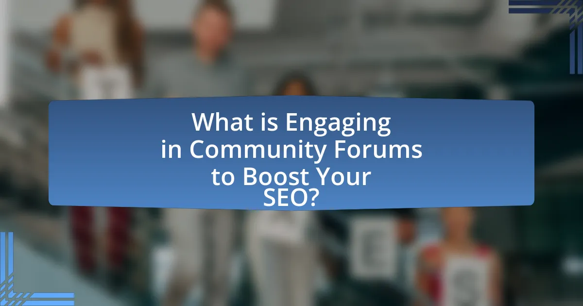 What is Engaging in Community Forums to Boost Your SEO?