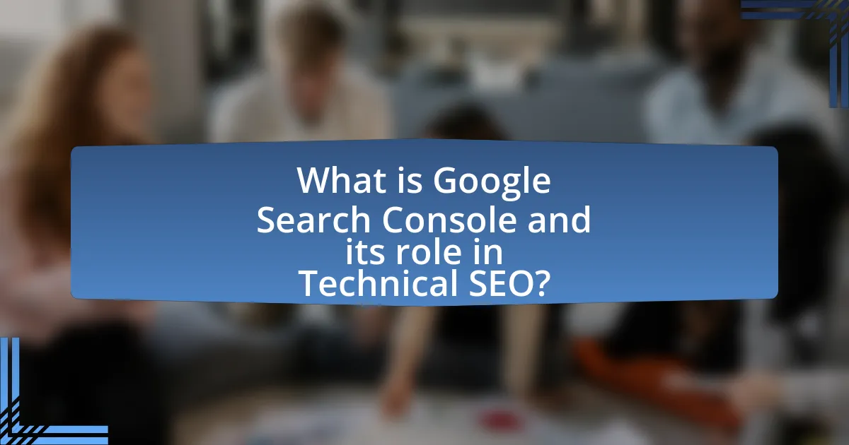 What is Google Search Console and its role in Technical SEO?