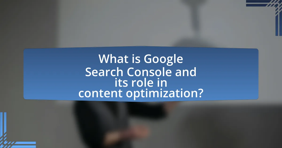 What is Google Search Console and its role in content optimization?