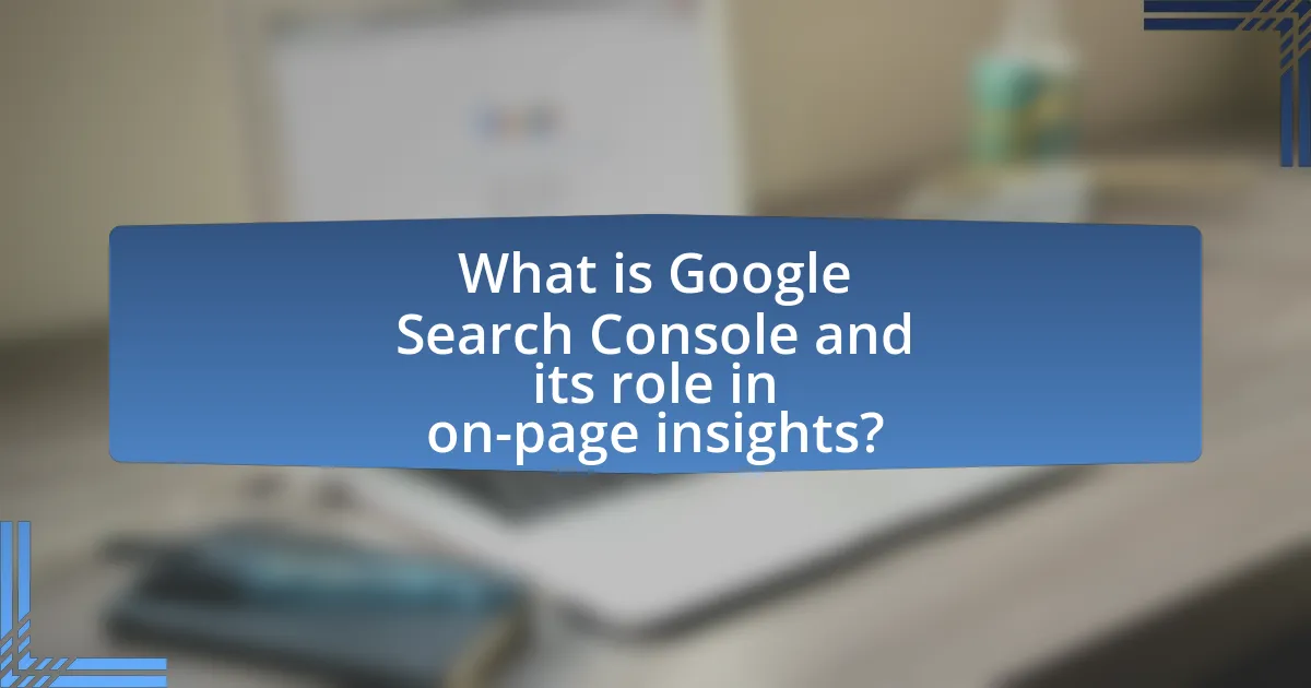 What is Google Search Console and its role in on-page insights?