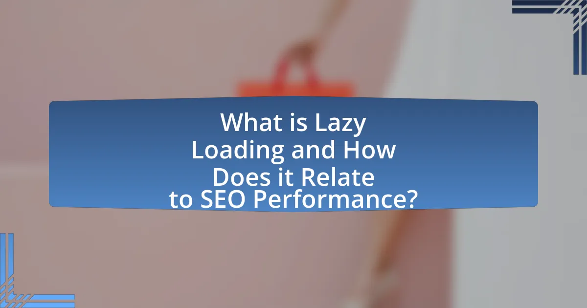 What is Lazy Loading and How Does it Relate to SEO Performance?