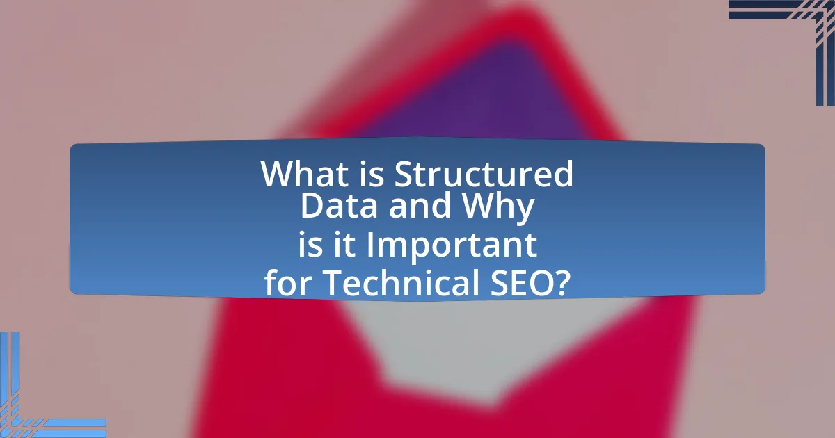 What is Structured Data and Why is it Important for Technical SEO?
