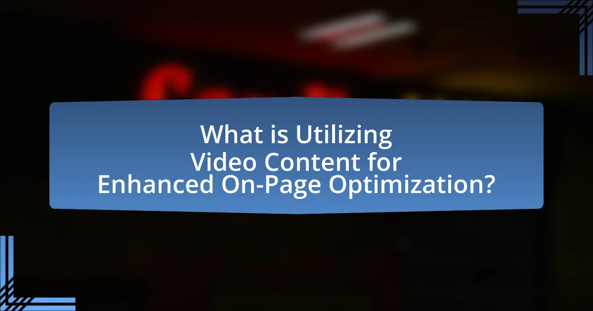 What is Utilizing Video Content for Enhanced On-Page Optimization?