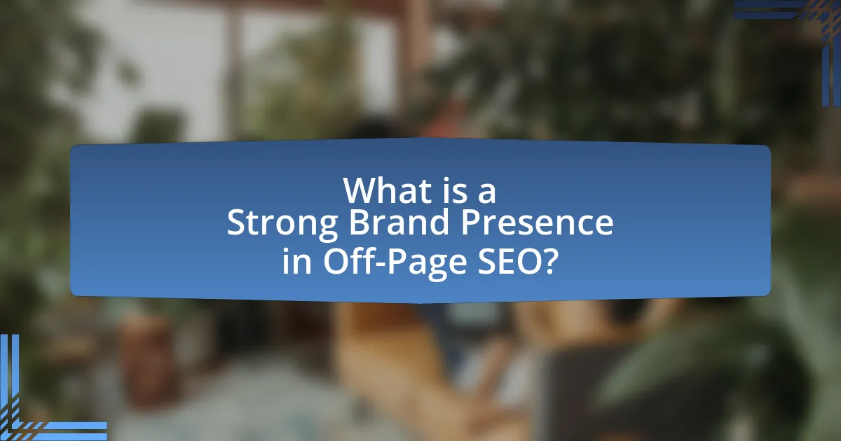 What is a Strong Brand Presence in Off-Page SEO?