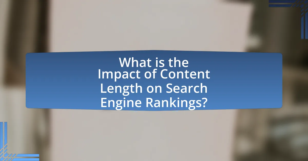 What is the Impact of Content Length on Search Engine Rankings?
