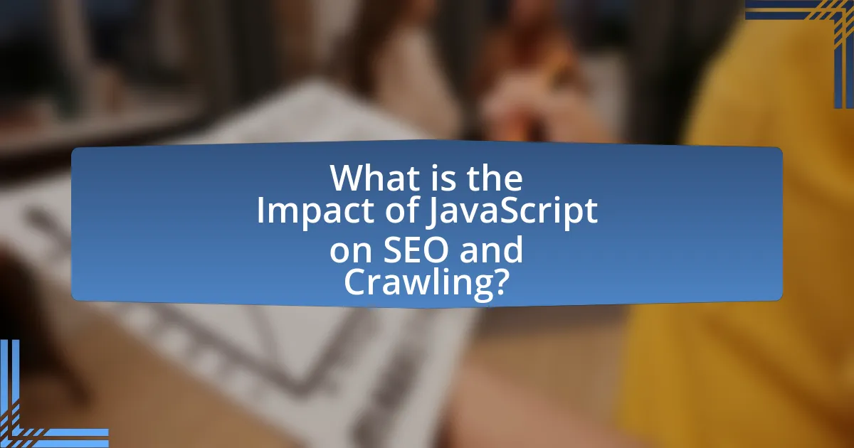 What is the Impact of JavaScript on SEO and Crawling?