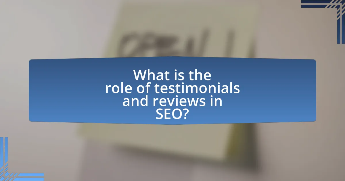 What is the role of testimonials and reviews in SEO?