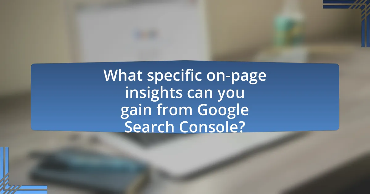 What specific on-page insights can you gain from Google Search Console?