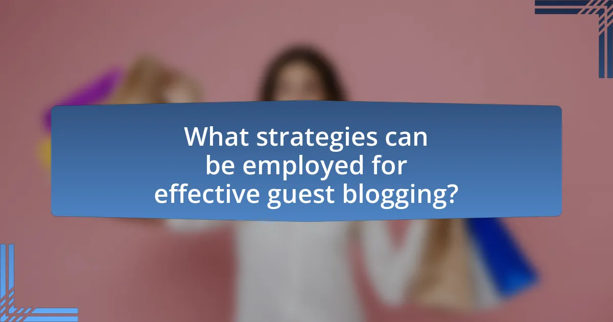 What strategies can be employed for effective guest blogging?