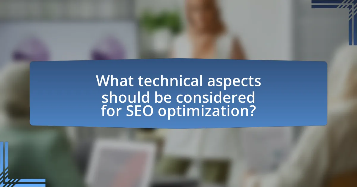 What technical aspects should be considered for SEO optimization?