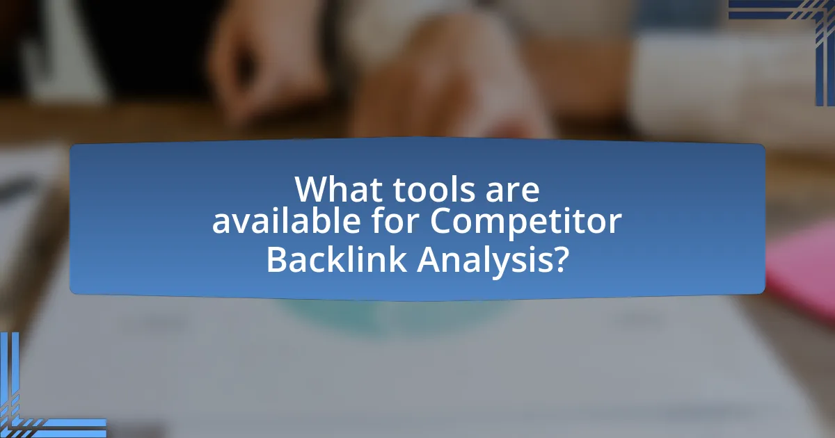 What tools are available for Competitor Backlink Analysis?